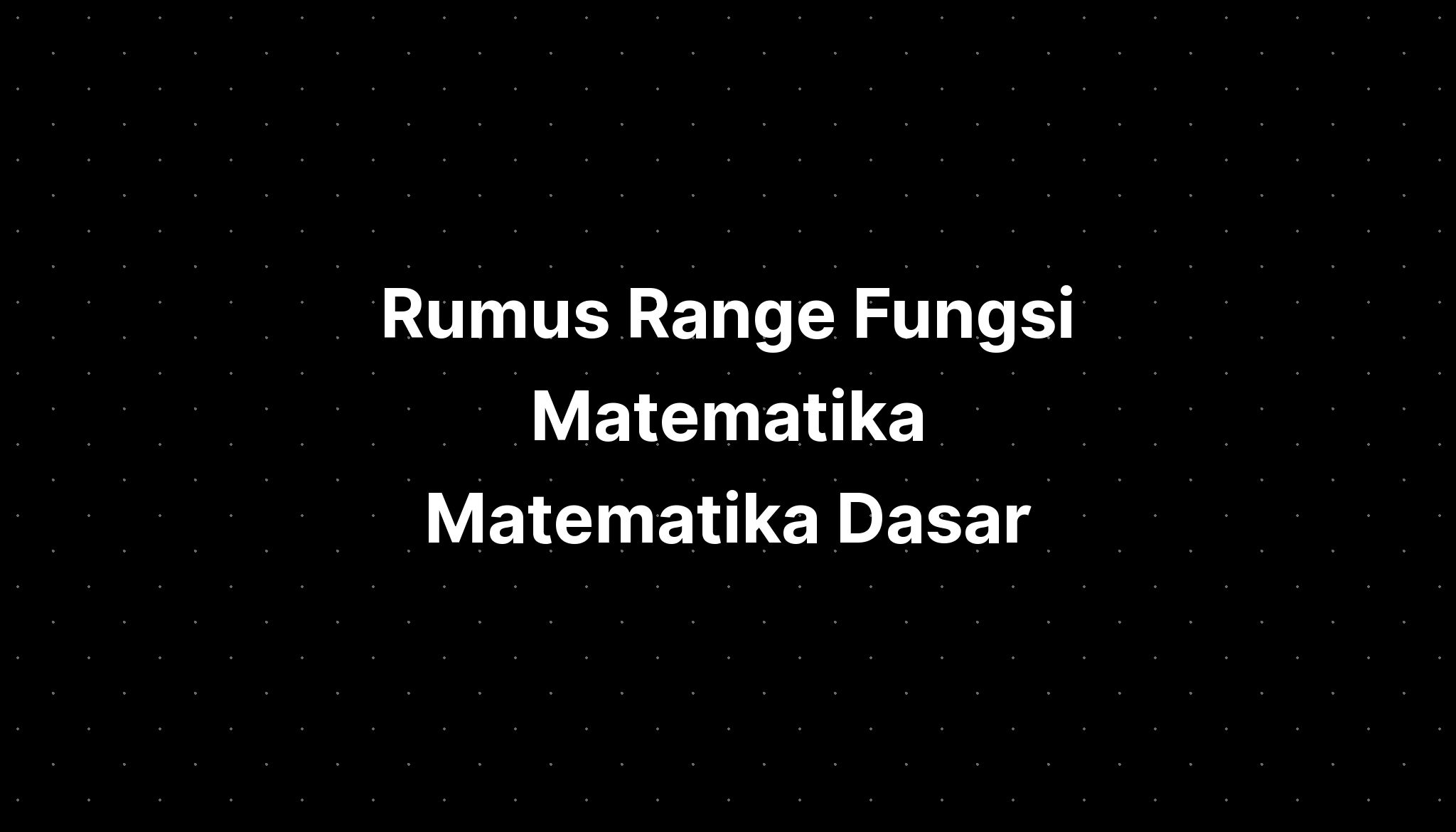 Rumus Range Fungsi Matematika Matematika Dasar Imagesee